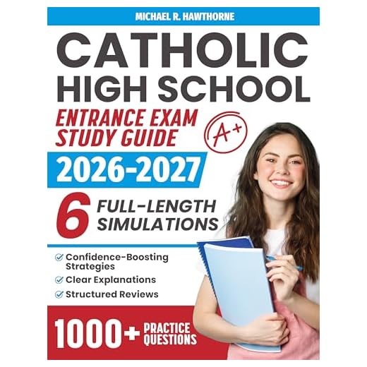 Catholic High School Entrance Exam Study Guide: 1000+ Practice Questions & 6 Full-Length Simulation for HSPT, TACHS & COOP with Structured Reviews, Confidence-Boosting Strategies, Clear Explanations
