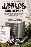 Home HVAC Maintenance & Repair: The Complete Homeowner's Guide to Heating, Cooling and Air Quality...