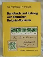 Handbuch und Katalog der deutschen Kolonial-Vorläufer: Mit Bewertung aller auf Vor- und Mitläufern möglichen Abstempelungen; unter Berücks. d. bei ... Marken d. Dt. Reiches 3878588038 Book Cover