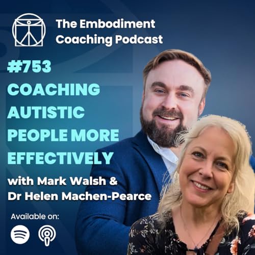 753. Coaching Autistic People More Effectively &ndash; With Mark Walsh & Dr Helen Machen-Pearce