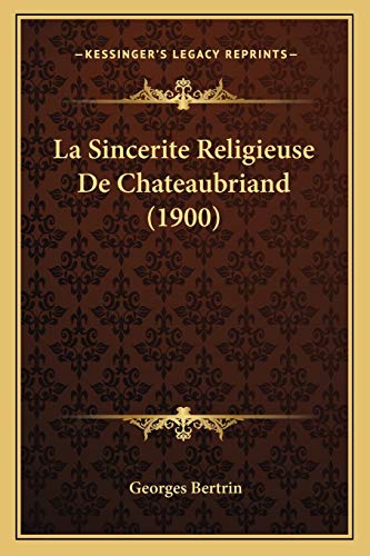 La Sincerite Religieuse De Chateaubriand (1900) (French Edition)