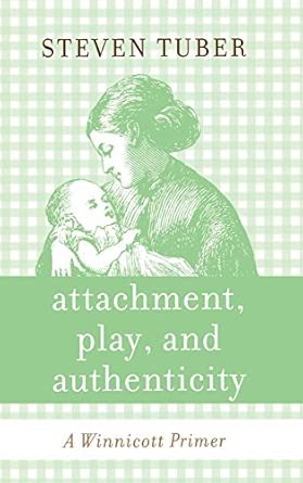 Attachment, Play, and Authenticity: A Winnicott Primer book cover