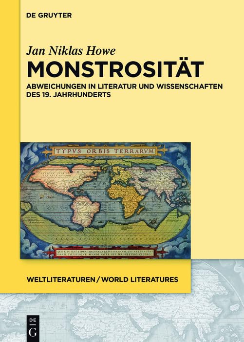 Monstrosität: Abweichungen in Literatur und Wissenschaften des 19. Jahrhunderts (WeltLiteraturen / World Literatures 10)