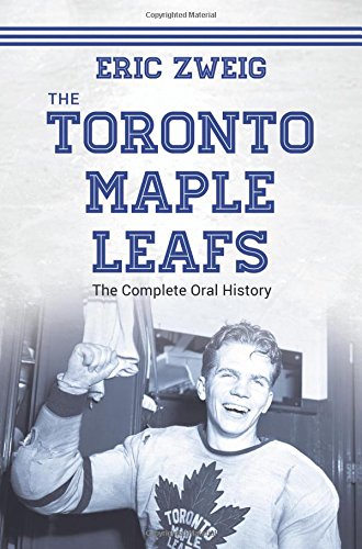 Télécharger The Toronto Maple Leafs: The Complete Oral History PDF