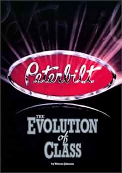 PETERBILT／THE EVOLUTION OF CLASS Peterbilt : The Evolution of Class by Johnson, Warren A.: VG