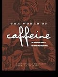 The World of Caffeine: The Science and Culture of the World's Most Popular Drug (English Edition)