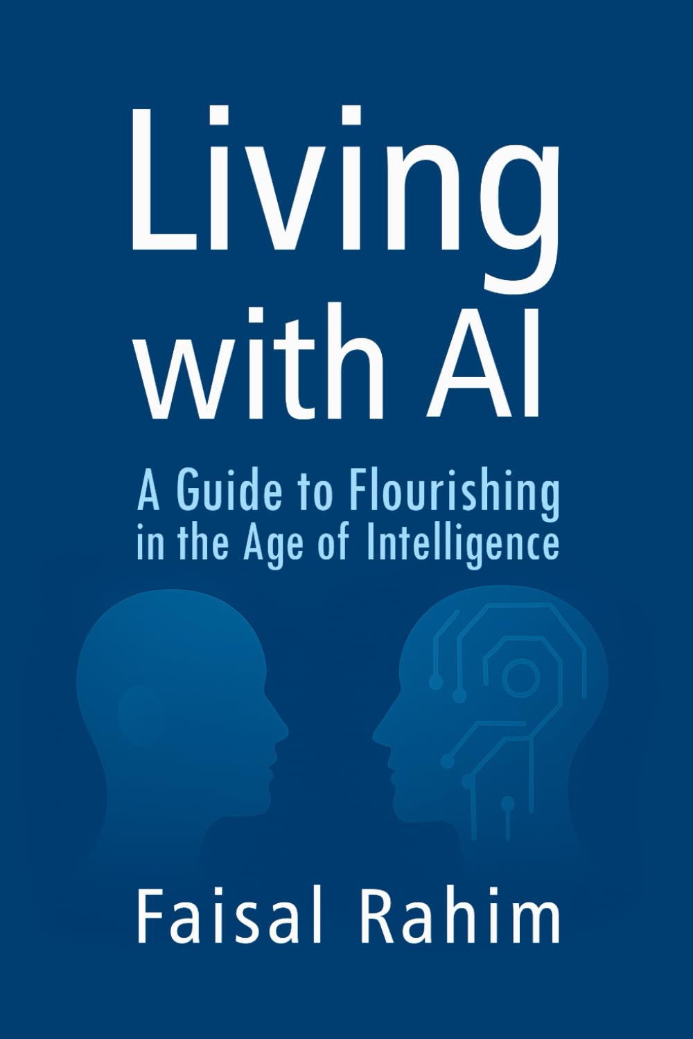 LIVING WITH AI: A Guide to Flourishing in the Age of Intelligence