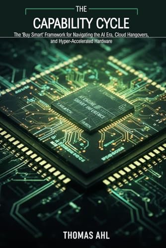 The Capability Cycle: The "Buy Smart" Framework for Navigating the AI Era, Cloud Hangovers, and Hyper-Accelerated Hardware