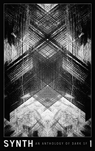 SYNTH #1: An Anthology of Dark SF