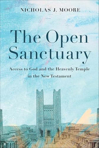The Open Sanctuary: Access to God and the Heavenly Temple in the New Testament