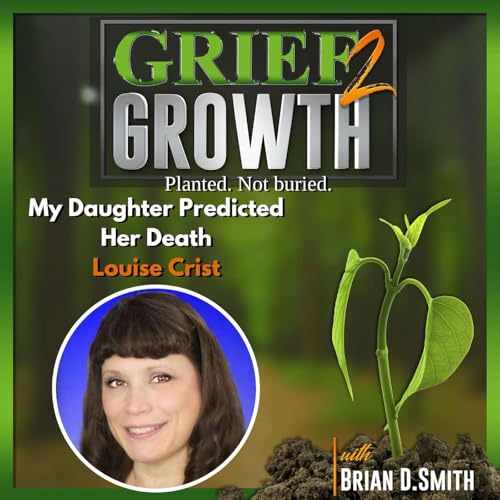 My Daughter Predicted Her Own Death &mdash; And Never Stopped Talking to Me | Louise Crist | EP 477
