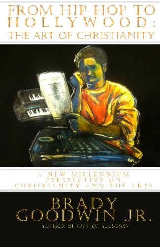 From Hip Hop to Hollywood: The Art of Christianity: A new millennium perspective on Christianity and the Arts (The MORE-ality Series)