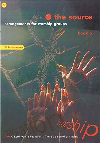 The Source - Book 5 Bb Instruments: Arrangements for Worship Groups