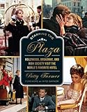 Starring the Plaza: Hollywood, Broadway, and High Society Visit the World's Favorite Hotel