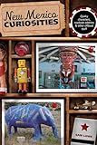 New Mexico Curiosities: Quirky Characters, Roadside Oddities & Other Offbeat Stuff (Curiosities Series)