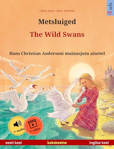 Metsluiged – The Wild Swans (eesti keel – inglise keel): Kakskeelne lasteraamat, Hans Christian Anderseni muinasjutu ainetel, äänen ja videon kanssa verkossa ... Picture Books in two languages Book 2)
