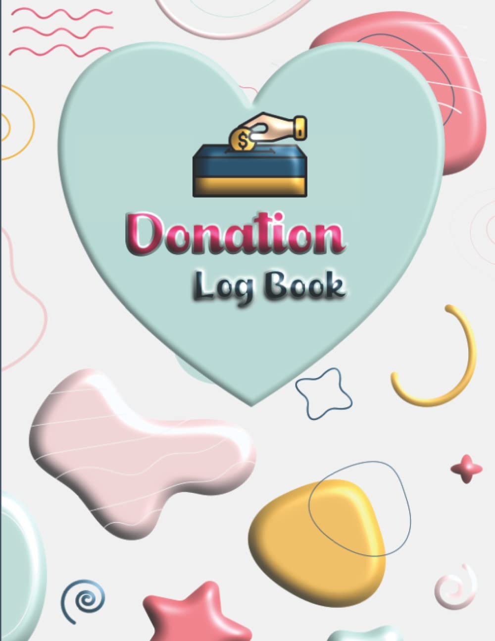 Donation Log Book: Donations Tracker Journal, Perfect for charitable donation, church donation, fundraising and Other NonProfit Organizations 8.5" X 11" 110 Pages