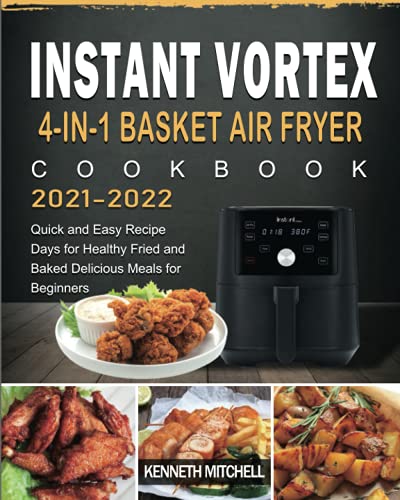Bild: Instant Vortex 4-in-1 Basket Air Fryer Cookbook 2021-2022: Quick and Easy Recipe Days for Healthy Fried and Baked Delicious Meals for Beginners f�r 9,98 EUR bei amazon.de