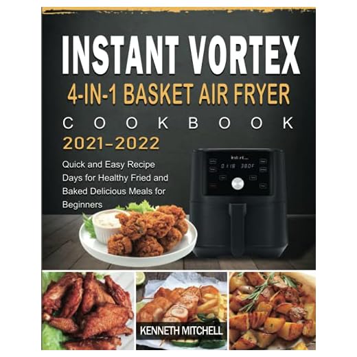 Instant Vortex 4-in-1 Basket Air Fryer Cookbook 2021-2022: Quick and Easy Recipe Days for Healthy Fried and Baked Delicious Meals for Beginners
