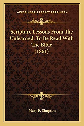 Scripture Lessons From The Unlearned, To Be Read With The Bible (1861)