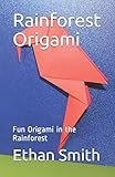 Rainforest Origami: Fun Origami in the Rainforest