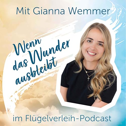 Wenn das Wunder ausbleibt - mit Gianna Wemmer