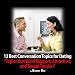 Attraction Magnets: 12 Best Conversation Topics for Dating and Pickup