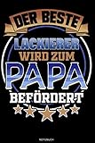 Der Beste Lackierer Wird Zum Papa Befördert: Liniertes Notizbuch Geschenk für Lackierer Notizheft Lackiererei Tagebuch Maler Memo Auto Lackieren Vatertag I Größe 6 x 9 I Liniert I 120 Seiten