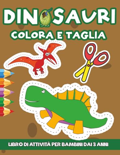 Dinosauri: Colora e Taglia: Libro di Attività per Bambini dai 3 anni con Immagini di Grandi Dimensioni | Impara A Usare Le Forbici
