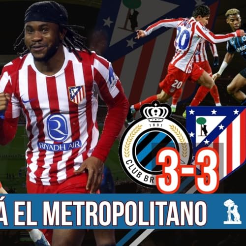 ATL&Eacute;TICO PLAY 8 x 38 (#14): EMPATE EN BRUJAS l TODO SE DECIDE EN EL METROPOLITANO