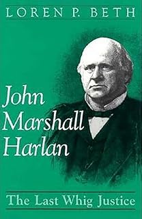 John Marshall Harlan: The Last Whig Justice