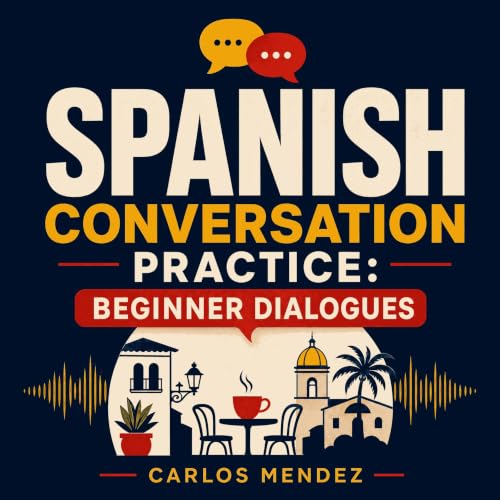 Spanish Conversation Practice: Beginner Dialogues cover art