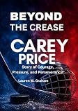 BEYOND THE CREASE: Carey Price Story of Courage, Pressure, and Perseverance"