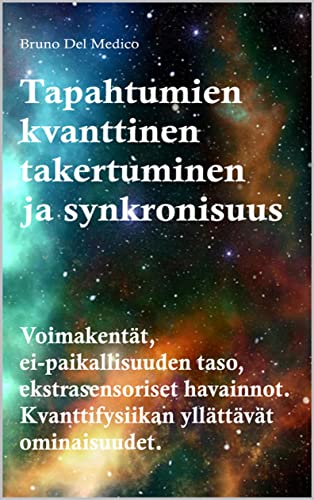 Tapahtumien kvanttinen takertuminen ja synkronisuus: Voimakentät, ei-paikallisuuden taso, ekstrasensoriset havainnot. Kvanttifysiikan yllättävät ominaisuudet. (Finnish Edition)