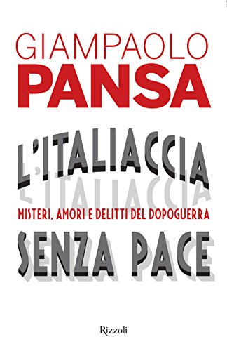 L'Italiaccia senza pace. Misteri, amori e delitti del dopoguerra L'Italiaccia senza pace. Misteri, amori e delitti del dopoguerra