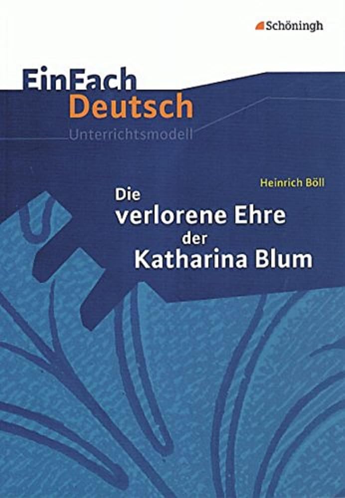 Die verlorene Ehre der Katharina Blum. EinFach Deutsch Unterrichtsmodelle: Gymnasiale Oberstufe