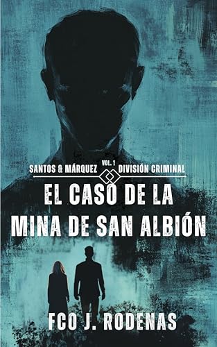 Santos & Márquez División Criminal El caso de la mina de San Albión (El legado oculto nº 1)