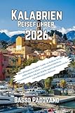 Kalabrien Reiseführer 2026: Der ultimative Insider-Guide zu Italiens letzter unberührter Küste, versteckten Dörfern, Traumstränden, lokaler Küche und Geheimnissen des entschleunigten Reisens