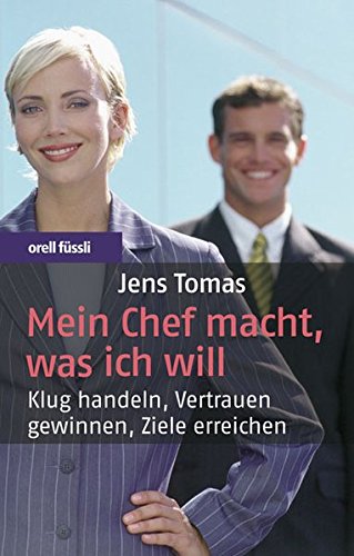 Chef Macht Mich Psychisch Fertig Mein Chef macht, was ich will: Klug handeln, Vertrauen gewinnen, Ziele