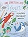 Art Starts in the Heart: Creative projects and inspirational ideas for learning to make expressive, mindful art