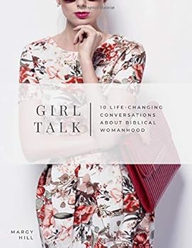 Paperback Girl Talk: 10 Life-Changing Conversations about Biblical Womanhood Book