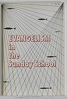 Evangelism in the Sunday School;: Training in soul winning and soul keeping B0007FP5V2 Book Cover