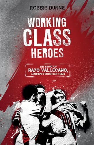 Working Class Heroes: The Story of Rayo Vallecano, Madrid’s Forgotten Team