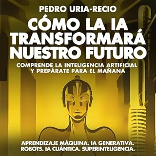 C&oacute;mo la IA Transformar&aacute; Nuestro Futuro cover art