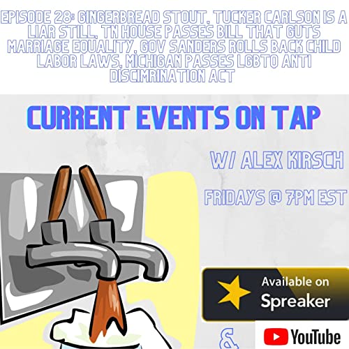 Episode 28: Gingerbread Stout, Tucker Carlson Lies, TN House guts Marriage Equality, Arkansas Child Labor Laws, Michigan LGBTQ protections