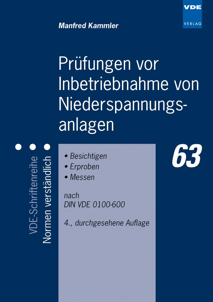 Prüfungen vor Inbetriebnahme von Niederspannungsanlagen: Besichtigen - Erproben - Messen nach DIN VDE 0100-600 (VDE-Schriftenreihe – Normen verständlich)