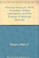 America Insecure: Arms Transfers, Global Interventionism and the Erosion of National Security 0899505295 Book Cover