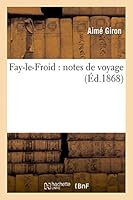 Fay-Le-Froid: Notes de Voyage 2013444095 Book Cover