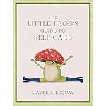 The Little Frog's Guide to Self-Care: Affirmations, Self-Love and Life Lessons According to the Internet's Beloved Mushroom Frog Hardcover – September 5, 2023