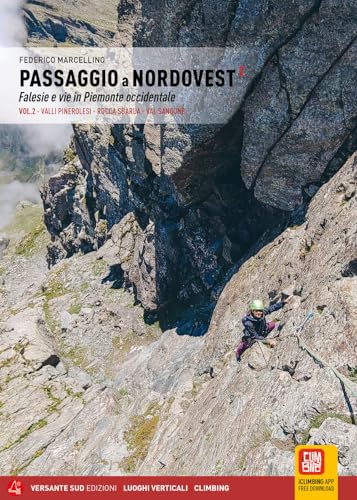Passaggio a Nordovest. Falesie e vie in Piemonte occidentale. Valli Pinerolesi - Rocca Sbarua - Val Sangone (Vol. 2)